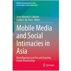 Mobile Media and Social Intimacies in Asia, Fachbücher von Jason Vincent A. Cabañes, Cecilia S. Uy-Tioco