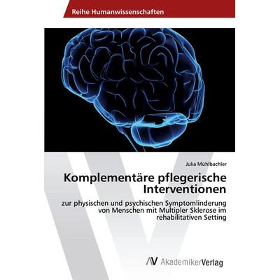 Komplementäre pflegerische Interventionen, Taschenbuch von Julia Mühlbachler, AV Akademikerverlag, 978-3-330-52159-9