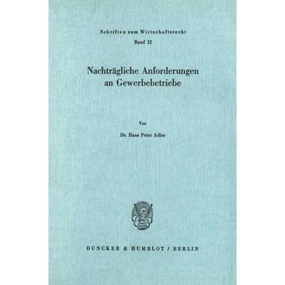 Nachträgliche Anforderungen an Gewerbebetriebe., Taschenbuch von Hans Peter Adler, Duncker & Humblot, 978-3-428-01758-4