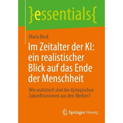 Im Zeitalter der KI: ein realistischer Blick auf das Ende der Menschheit, Taschenbuch von Mario Bock, Springer Fachmedien Wiesbaden GmbH,