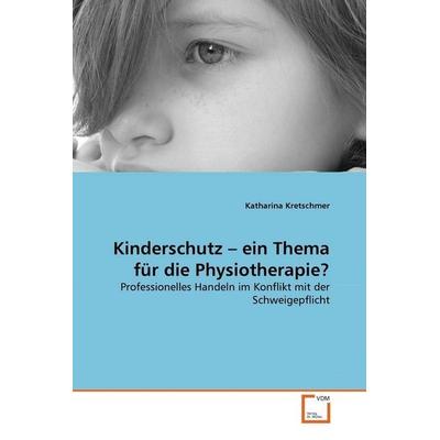 Kretschmer, K: Kinderschutz - ein Thema für die Physiotherap, Taschenbuch von Katharina Kretschmer, VDM, 978-3-639-37787-3