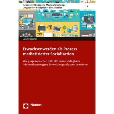 Erwachsenwerden als Prozess mediatisierter Sozialisation, Taschenbuch von Jane Fleischer, Nomos, 978-3-8487-4045-1