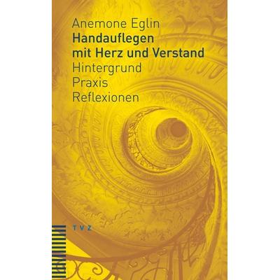 Handauflegen mit Herz und Verstand, Taschenbuch von Anemone Eglin, Theologischer Verlag Zürich, 978-3-290-18214-4