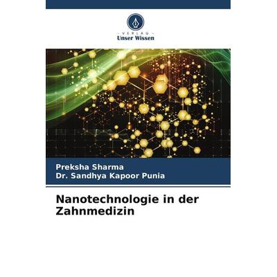 Nanotechnologie in der Zahnmedizin, Taschenbuch von Preksha Sharma,Sandhya Kapoor Punia, Verlag Unser Wissen, 978-620-9-75425-8
