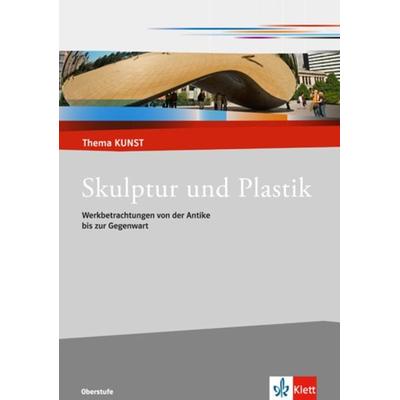 Skulptur und Plastik. Werkbetrachtungen von der Antike bis zur Gegenwart, Geheftet von Torsten Krämer, Klett Schulbuchverlag, 978-3-12-205122-8