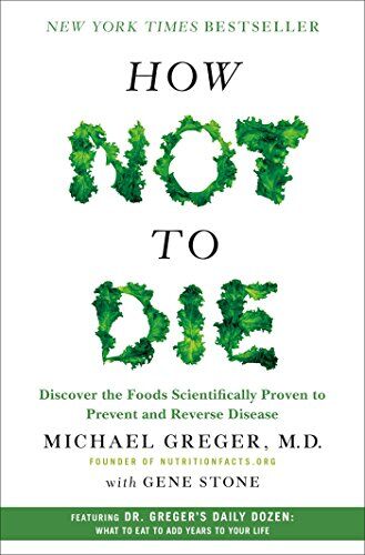 Michael Greger - How Not to Die: Discover the Foods Scientifically Proven to Prevent and Reverse Disease - Preis vom 10.10.2026 11:48:34 h