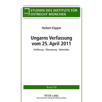 Ungarns Verfassung vom 25. April 2011, Gebundene Ausgabe von Herbert Küpper, Peter Lang GmbH, Internationaler Verlag der Wissenschaften,