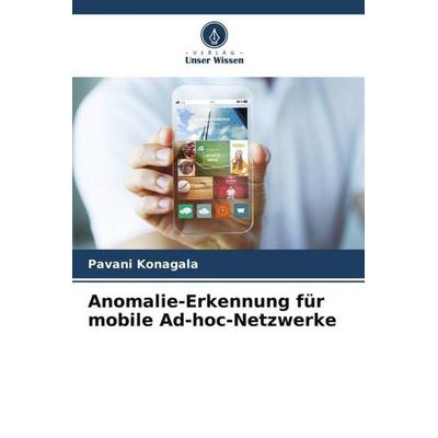 Anomalie-Erkennung für mobile Ad-hoc-Netzwerke, Taschenbuch von Pavani Konagala, Verlag Unser Wissen, 978-620-6-43372-9