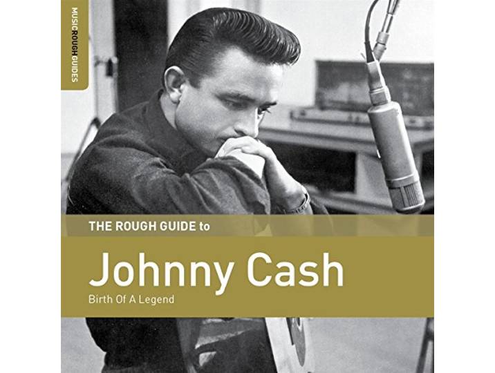 Johnny Cash - The Rough Guide To Johnny Cash. Birth Of A Legend