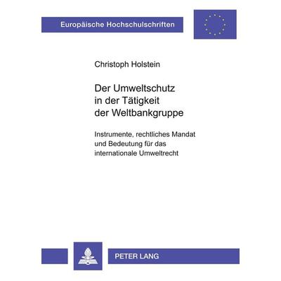 Der Umweltschutz in der Tätigkeit der Weltbankgruppe, Taschenbuch von Christoph Holstein, Peter Lang GmbH, Internationaler Verlag der Wissenschaften,