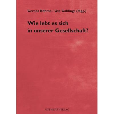 Wie lebt es sich in unserer Gesellschaft?, Paperback von , Aisthesis, 978-3-8498-1083-2