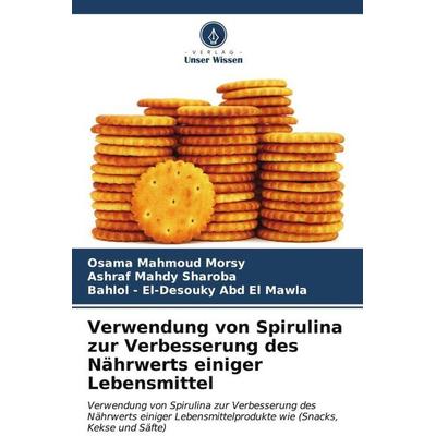 Verwendung von Spirulina zur Verbesserung des Nährwerts einiger Lebensmittel, Taschenbuch von Osama Mahmoud Morsy,Ashraf Mahdy