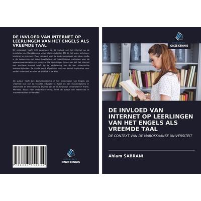 DE INVLOED VAN INTERNET OP LEERLINGEN VAN HET ENGELS ALS VREEMDE TAAL, Taschenbuch von Ahlam Sabrani, Uitgeverij Onze Kennis, 978-620-3-55584-4