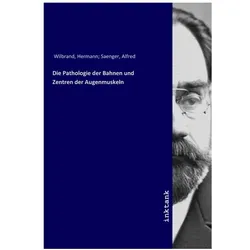 Die Pathologie der Bahnen und Zentren der Augenmuskeln, Fachbücher von Hermann Wilbrand