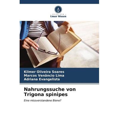 Nahrungssuche von Trigona spinipes, Taschenbuch von Kilmer Oliveira Soares,Marcos Venâncio Lima,Adriana Evangelista, Verlag Unser Wissen,