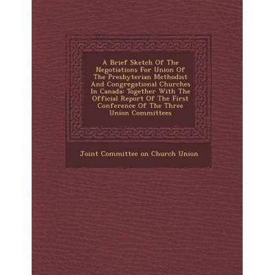 A Brief Sketch of the Negotiations for Union of the Presbyterian Methodist and Congregational Churches in Canada: Together with the Official Report,