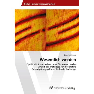 Wesentlich werden, Taschenbuch von Hans Reitbauer, AV Akademikerverlag, 978-620-2-21493-3