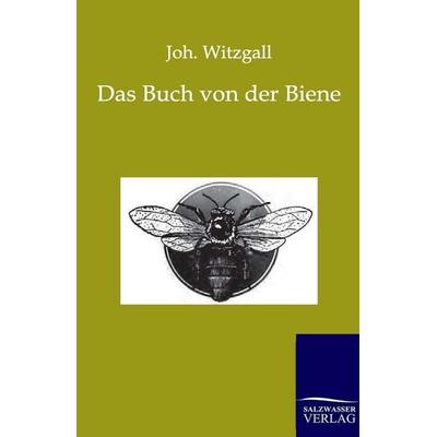 Das Buch von der Biene, Taschenbuch von Joh. Witzgall, Salzwasser, 978-3-86444-463-0