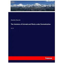 The Variation of Animals and Plants under Domestication, Fachbücher von Charles Darwin