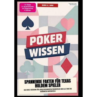 Poker-Wissen: Spannende Fakten für Texas Holdem Spieler, Taschenbuch von Kairos A.I. Saage, Epubli, 978-3-565-64867-2
