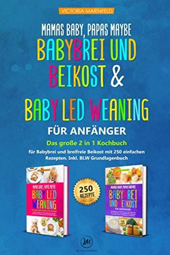 Victoria Maienfeld - Mamas Baby, Paps maybe – Babybrei und Beikost & Baby led Weaning für Anfänger: Das große 2 in 1 Kochbuch für Babybrei und breifreie Beikost mit 250 einfachen Rezepten. Inkl. BLW Grundlagenbuch - Preis vom 09.10.2026 07:28:09 h