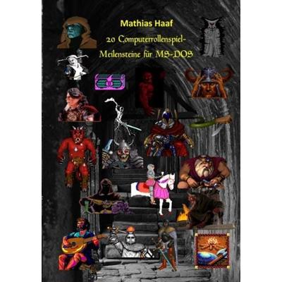 20 Computerrollenspiel - Meilensteine für MS-DOS, Taschenbuch von Mathias Haaf, Epubli, 978-3-7541-4452-7