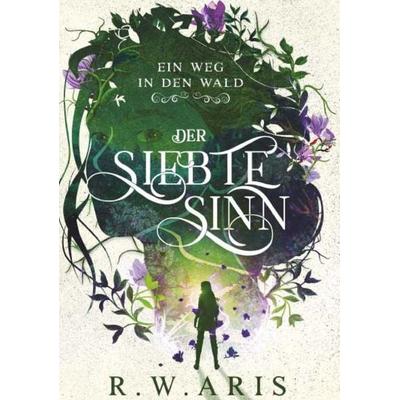 Der Siebte Sinn - Ein Weg in den Wald, Taschenbuch von R.W. Aris, Buchschmiede, 978-3-99181-334-7