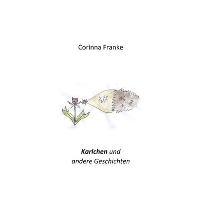 Karlchen, Taschenbuch von Corinna Franke, BoD – Books on Demand, 978-3-7557-4780-2