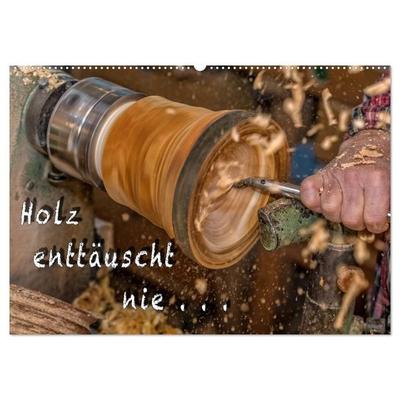 Holz enttäuscht nie (Wandkalender 2027 DIN A2 quer), CALVENDO Monatskalender
