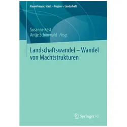 Landschaftswandel - Wandel von Machtstrukturen, Fachbücher von Antje Schönwald, Susanne Kost