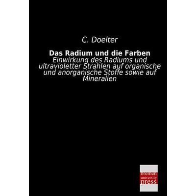 Das Radium und die Farben, Taschenbuch von C. Doelter, Bremen University Press, 978-3-95562-202-2