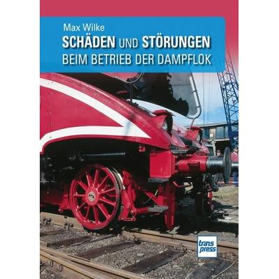 Schäden und Störungen beim Betrieb der Dampflok, Taschenbuch von Max Wilke, Motorbuch Verlag, 978-3-613-71700-8
