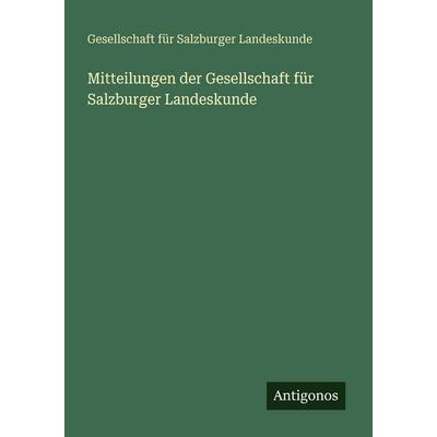 Mitteilungen der Gesellschaft für Salzburger Landeskunde, Taschenbuch von Gesellschaft für Salzburger Landeskunde, Antigonos Verlag, 978-3-388-47426-7