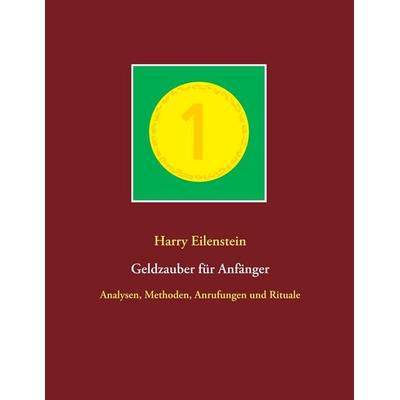 Geldzauber für Anfänger, Taschenbuch von Harry Eilenstein, BoD – Books on Demand, 978-3-7504-6108-6