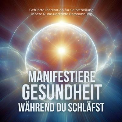 Manifestiere Gesundheit während Du schläfst - Patrick Lynen, Audio, 4099995453720