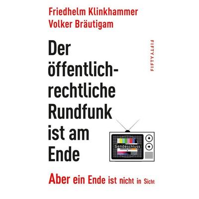 Der öffentlich-rechtliche Rundfunk ist am Ende, Taschenbuch von Friedhelm Klinkhammer,Volker Bräutigam, Fifty-fifty, 978-3-946778-45-5