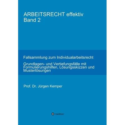 ARBEITSRECHT effektiv Band 2, Taschenbuch von Jürgen Kemper, Tredition, 978-3-7469-3883-7