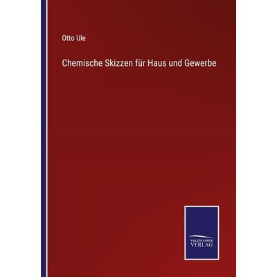 Chemische Skizzen für Haus und Gewerbe, Taschenbuch von Otto Ule, BoD - Books on Demand, 978-3-7525-4866-2