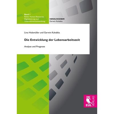 Die Entwicklung der Lebensarbeitszeit, Taschenbuch von Lino Holzmüller,Gerwin Kahabka, BoD - Books on Demand, 978-3-8441-0578-0