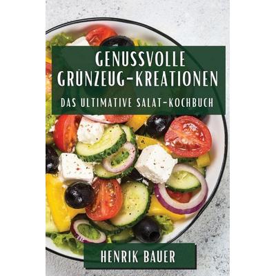 Genussvolle Grünzeug-Kreationen, Taschenbuch von Henrik Bauer, Ayça Karahan, 978-1-83579-521-7