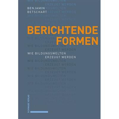 Berichtende Formen, Gebundene Ausgabe von Benjamin Betschart, Schwabe Verlag Basel, 978-3-7965-5288-5