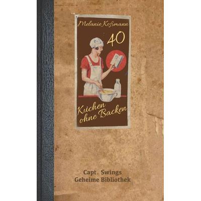 Kuchen ohne Backen, Taschenbuch von Melanie Kossmann, BoD – Books on Demand, 978-3-7578-8237-2