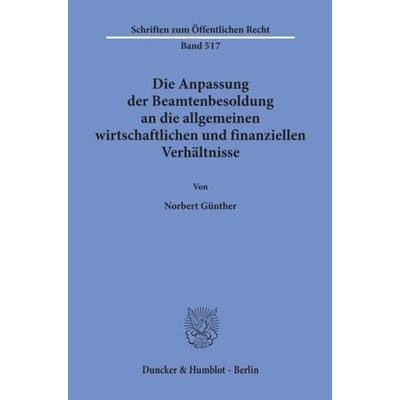 Die Anpassung der Beamtenbesoldung an die allgemeinen wirtschaftlichen und finanziellen Verhältnisse., Taschenbuch von Norbert Günther, Duncker &