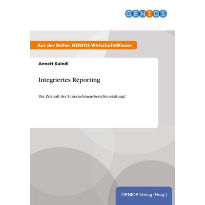 Integriertes Reporting, Taschenbuch von Annett Kaindl, GRIN, 978-3-7379-4103-7