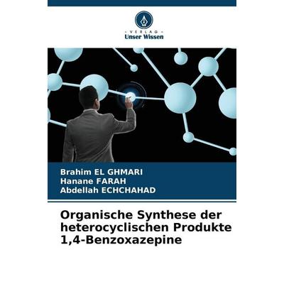 Organische Synthese der heterocyclischen Produkte 1,4-Benzoxazepine, Taschenbuch von Brahim El Ghmari,Hanane Farah,Abdellah Echchahad, Verlag Unser