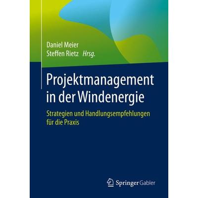 Projektmanagement in der Windenergie, Taschenbuch von , Springer Fachmedien Wiesbaden GmbH, 978-3-658-27364-4