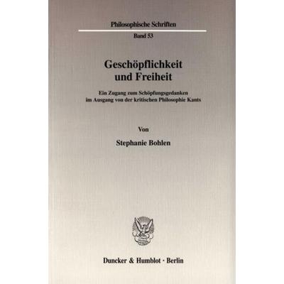 Geschöpflichkeit und Freiheit., Taschenbuch von Stephanie Bohlen, Duncker & Humblot, 978-3-428-10940-1