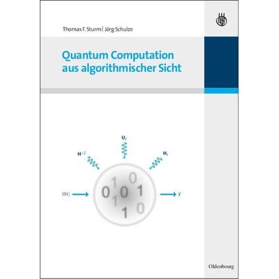 Quantum Computation aus algorithmischer Sicht, Gebundene Ausgabe von Thomas F. Sturm,Jörg Schulze, De Gruyter Oldenbourg, 978-3-486-58914-6