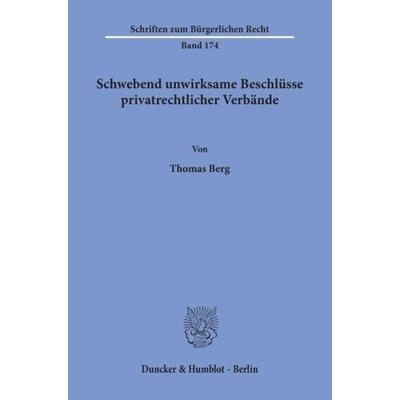 Schwebend unwirksame Beschlüsse privatrechtlicher Verbände., Taschenbuch von Thomas Berg, Duncker & Humblot, 978-3-428-08219-3