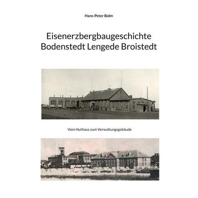 Eisenerz Bergbaugeschichte Lengede Broistedt, Taschenbuch von Hans-Peter Bolm, BoD – Books on Demand, 978-3-7578-2911-7